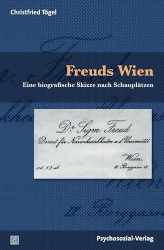 Freuds Wien: Eine biografische Skizze nach Schauplätzen (Bibliothek der Psychoanalyse)