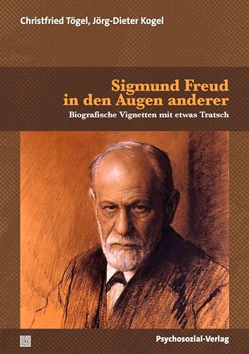 Sigmund Freud in den Augen anderer: Biografische Vignetten mit etwas Tratsch (Bibliothek der Psychoanalyse) von Psychosozial-Verlag