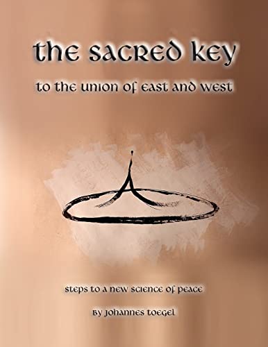 the sacred key to the union of east and west: steps to a new science of peace von Authorhouse