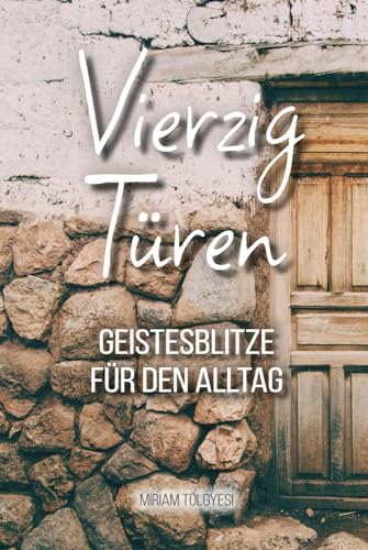 40 Türen: Geistesblitze für den Alltag von Independently published
