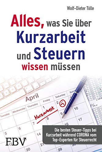 Alles, was Sie über Kurzarbeit und Steuern wissen müssen: Die besten Steuer-Tipps bei Kurzarbeit während Corona vom Top-Experten für Steuerrecht Alles, was Sie über Kurzarbeit und Steuern wissen müssen: Die besten Steuer-Tipps bei Kurzarbeit während Corona vom Top-Experten für Steuerrecht