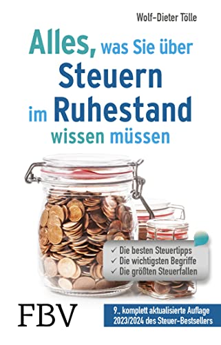 Alles, was Sie über Steuern im Ruhestand wissen müssen: Die besten Steuertipps, die wichtigsten Begriffe, die größten Steuerfallen – 9., komplett aktualisierte Auflage 2023/2024 des Steuer-Bestsellers von FinanzBuch Verlag