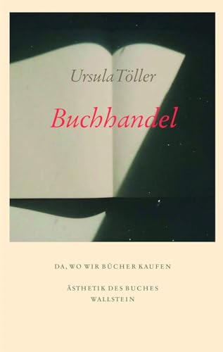 Buchhandel: Da, wo wir Bücher kaufen (Ästhetik des Buches) von Wallstein Verlag GmbH