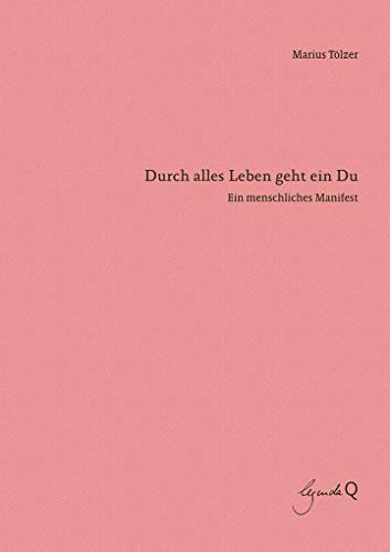 Durch alles Leben geht ein Du: Ein menschliches Manifest von legenda Q