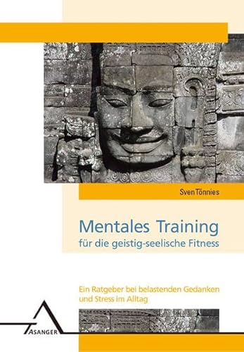 Mentales Training für die geistig-seelische Fitness: Ein Ratgeber bei belastenden Gedanken und Stress im Alltag
