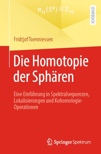 Die Homotopie der Sphären: Eine Einführung in Spektralsequenzen, Lokalisierungen und Kohomologie-Operationen