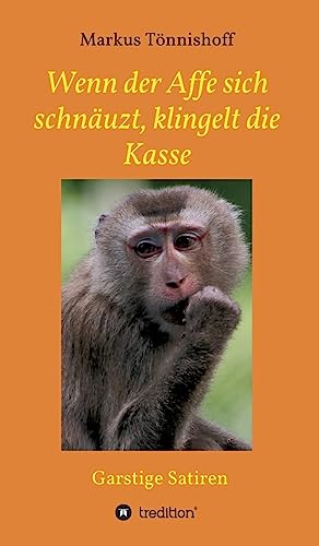 Wenn der Affe sich schnäuzt, klingelt die Kasse: Garstige Satiren