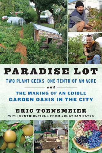 Paradise Lot: Two Plant Geeks, One-Tenth of an Acre, and the Making of an Edible Garden Oasis in the City Paradise Lot: Two Plant Geeks, One-Tenth of an Acre, and the Making of an Edible Garden Oasis in the City von Chelsea Green Publishing Company