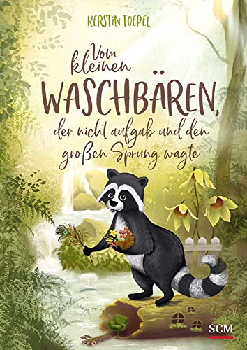 Vom kleinen Waschbären, der nicht aufgab und den großen Sprung wagte (Bilderbücher für 3- bis 6-Jährige, 3, Band 3) von SCM R.Brockhaus