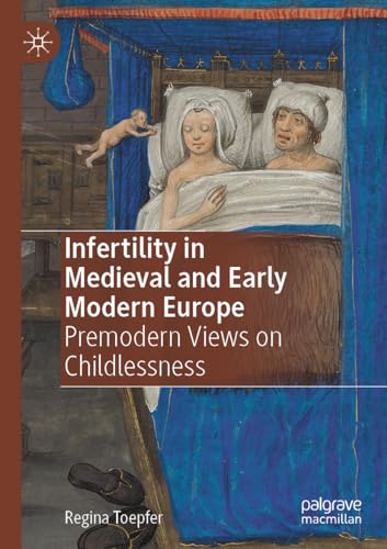 Infertility in Medieval and Early Modern Europe: Premodern Views on Childlessness von Palgrave Macmillan