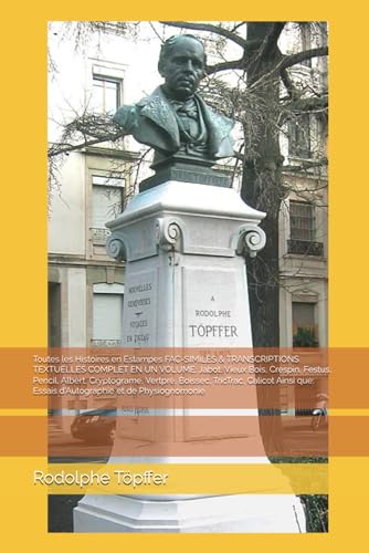 Toutes les Histoires en Estampes FAC-SIMILÉS & TRANSCRIPTIONS TEXTUELLES COMPLET EN UN VOLUME: Jabot, Vieux Bois, Crespin, Festus, Pencil, Albert, ... Essais d'Autographie et de Physiognomonie von Independently published