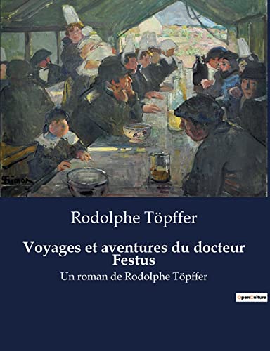Voyages et aventures du docteur Festus: Un roman de Rodolphe Töpffer von Culturea