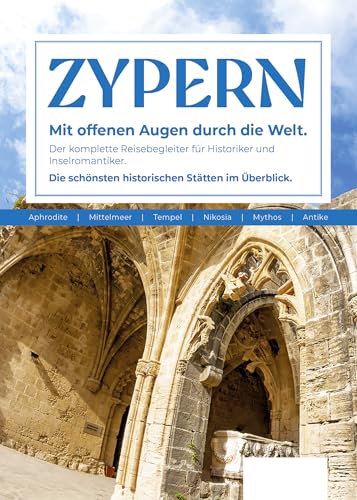 Zypern Reiseführer: Der komplette Reisebegleiter für Historiker und Inselromantiker. Die schönsten historischen Stätten im Überblick. (Unterwegs auf Inseln) von Unterwegs Verlag GmbH