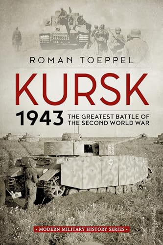Kursk 1943: The Greatest Battle of the Second World War (Modern Military History)