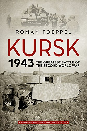 Kursk 1943: The Greatest Battle of the Second World War (Modern Military History, Band 4)