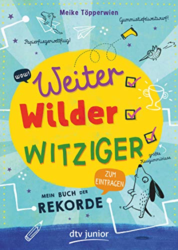 Weiter, wilder, witziger – Mein Buch der Rekorde: Zum Eintragen von dtv Verlagsgesellschaft