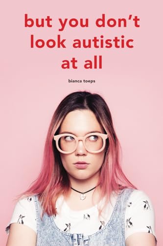 But you don't look autistic at all (Bianca Toeps' books) von Toeps Media