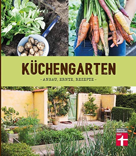 Küchengarten: Anbau, Ernte, Rezepte