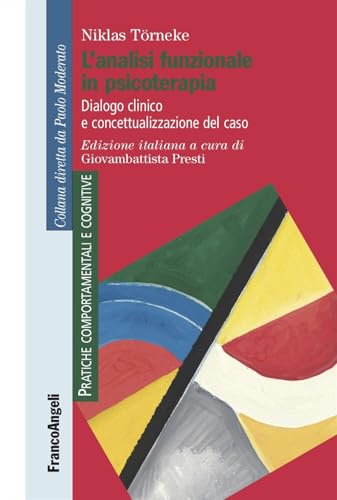 L'analisi funzionale in psicoterapia. Dialogo clinico e concettualizzazione del caso (Pratiche comportamentali e cognitive) von Franco Angeli
