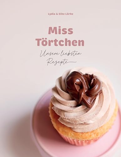Miss Törtchen: Unsere liebsten Rezepte
