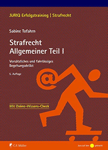 Strafrecht Allgemeiner Teil I: Vorsätzliches und fahrlässiges Begehungsdelikt (JURIQ Erfolgstraining) von C.F. Müller