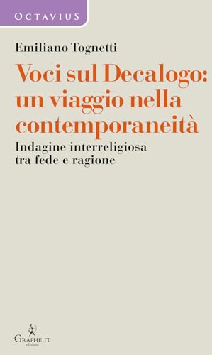 Voci sul Decalogo: un viaggio nella contemporaneità. Indagine interreligiosa tra fede e ragione (Octavius. Dialoghi) von Graphe.it