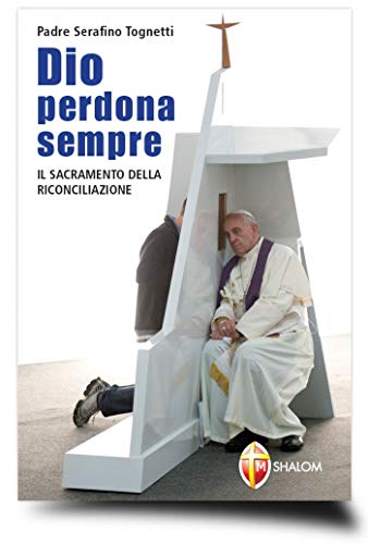 Dio perdona sempre. Il sacramento della riconciliazione (Sacramenti) von Editrice Shalom