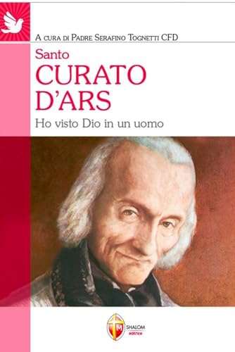 Santo curato d'Ars. Ho visto Dio in un uomo (Santi, beati e vite straordinarie)