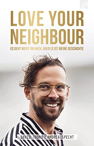 LOVE YOUR NEIGHBOUR: Es geht nicht um mich, aber es ist meine Geschichte von Brunnen-Verlag, Gießen