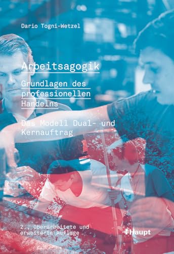 Arbeitsagogik - Grundlagen des professionellen Handelns: Das Modell Dual- und Kernauftrag Arbeitsagogik - Grundlagen des professionellen Handelns: Das Modell Dual- und Kernauftrag von Haupt Verlag AG