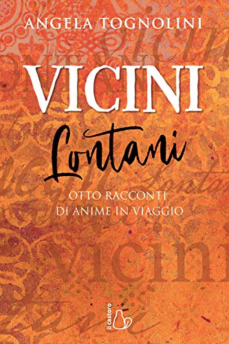 Vicini e lontani. Otto racconti di anime in viaggio (Il Castoro bambini) von Il Castoro