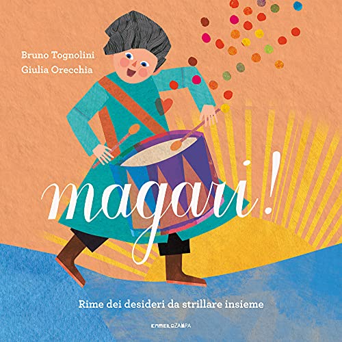 Magari! Rime dei desideri da strillare insieme. Ediz. a colori (Le piume) von Camelozampa