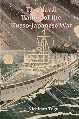 The Naval Battles Of The Russo-Japanese War: A Firsthand Account of the 1905 War Between Japan and Russia