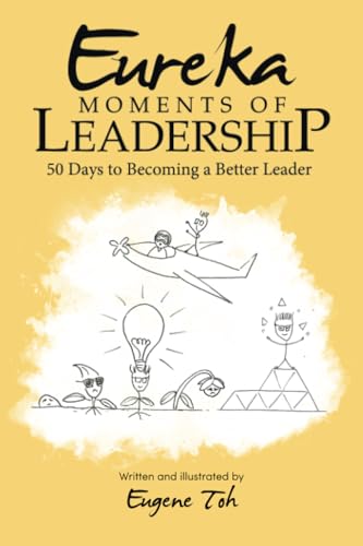 Eureka Moments of Leadership: 50 Days to Becoming a Better Leader Eureka Moments of Leadership: 50 Days to Becoming a Better Leader von Partridge Publishing Singapore