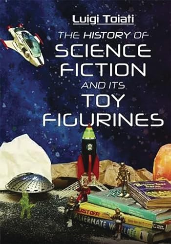 The History of Science Fiction and Its Toy Figurines: Sci-fi Figurines and Outer Space Adventures von Pen & Sword Military