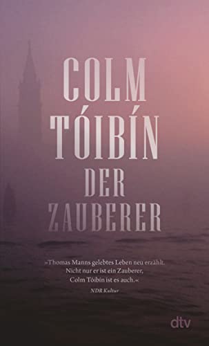 Der Zauberer: Roman | Feinfühlig, vorurteilslos, unterhaltsam – Tóibíns großer Roman über Thomas Mann