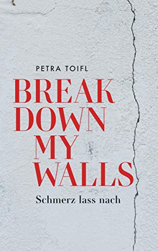 Break down my walls: Schmerz lass nach von Buchschmiede von Dataform Media GmbH