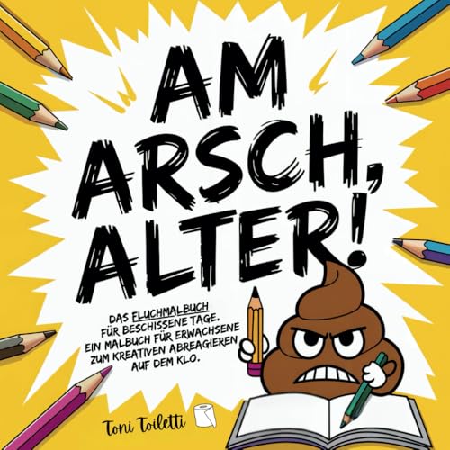 Am Arsch, alter! Das Fluchmalbuch für beschissene Tage. Ein Malbuch für Erwachsene zum kreativen Abreagieren auf dem Klo. von Paperback Verlag