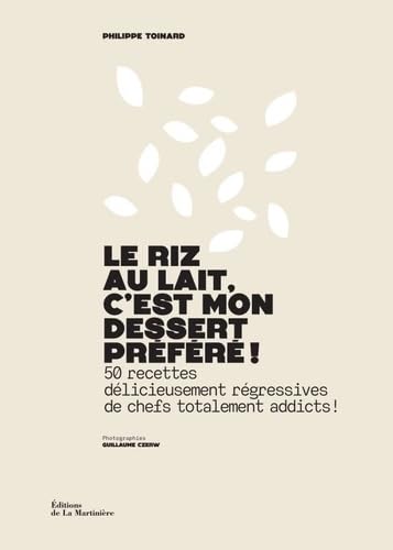 Le Riz au lait, c'est mon dessert préféré !: 50 recettes délicieusement régressives de chefs totalement addicts ! von MARTINIERE BL