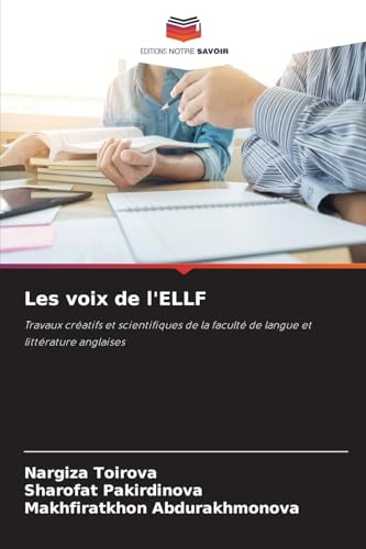 Les voix de l'ELLF: Travaux créatifs et scientifiques de la faculté de langue et littérature anglaises von Editions Notre Savoir