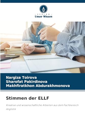 Stimmen der ELLF: Kreative und wissenschaftliche Arbeiten aus dem Fachbereich Anglistik von Verlag Unser Wissen