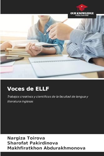 Voces de ELLF: Trabajos creativos y científicos de la facultad de lengua y literatura inglesas von Our Knowledge Publishing