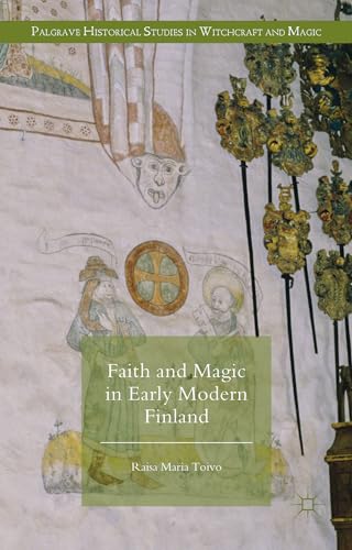 Faith and Magic in Early Modern Finland (Palgrave Historical Studies in Witchcraft and Magic) von MACMILLAN