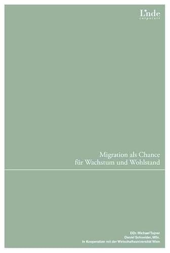 Migration als Chance für Wachstum und Wohlstand: Perspektiven, Best Practices und Reformvorschläge für Österreich (Linde Corporate) von Linde Verlag Ges.m.b.H.