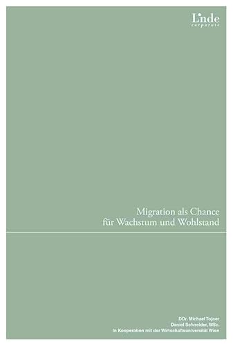 Migration als Chance für Wachstum und Wohlstand: Perspektiven, Best Practices und Reformvorschläge für Österreich (Linde Corporate) von Linde Verlag Ges.m.b.H.