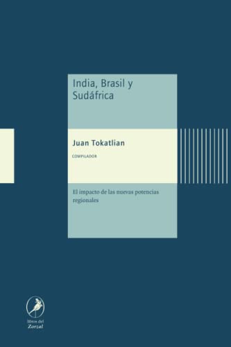 India, Brasil y Sudáfrica: El impacto de las nuevas potencias regionales von Libros del Zorzal