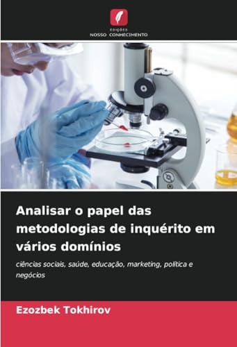 Analisar o papel das metodologias de inquérito em vários domínios: ciências sociais, saúde, educação, marketing, política e negócios von Edições Nosso Conhecimento
