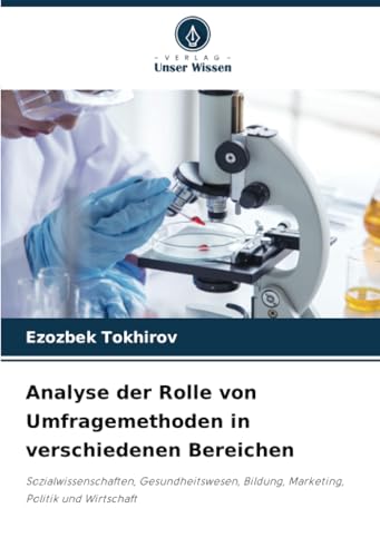Analyse der Rolle von Umfragemethoden in verschiedenen Bereichen: Sozialwissenschaften, Gesundheitswesen, Bildung, Marketing, Politik und Wirtschaft von Verlag Unser Wissen