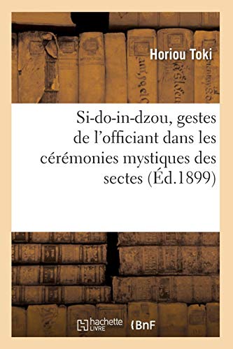 Si-Do-In-Dzou, Gestes de l'Officiant Dans Les Cérémonies Mystiques Des Sectes (Éd.1899) (Religion) von HACHETTE LIVRE