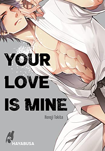 Your Love Is Mine: Yaoi-Einzelband ab 18 aus dem Omegaverse über eine Romanze zwischen zwei Kampfsportlern von Hayabusa